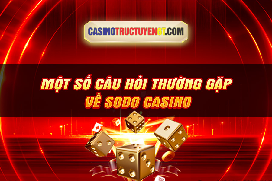 Một số câu hỏi thường gặp về Sodo Casino